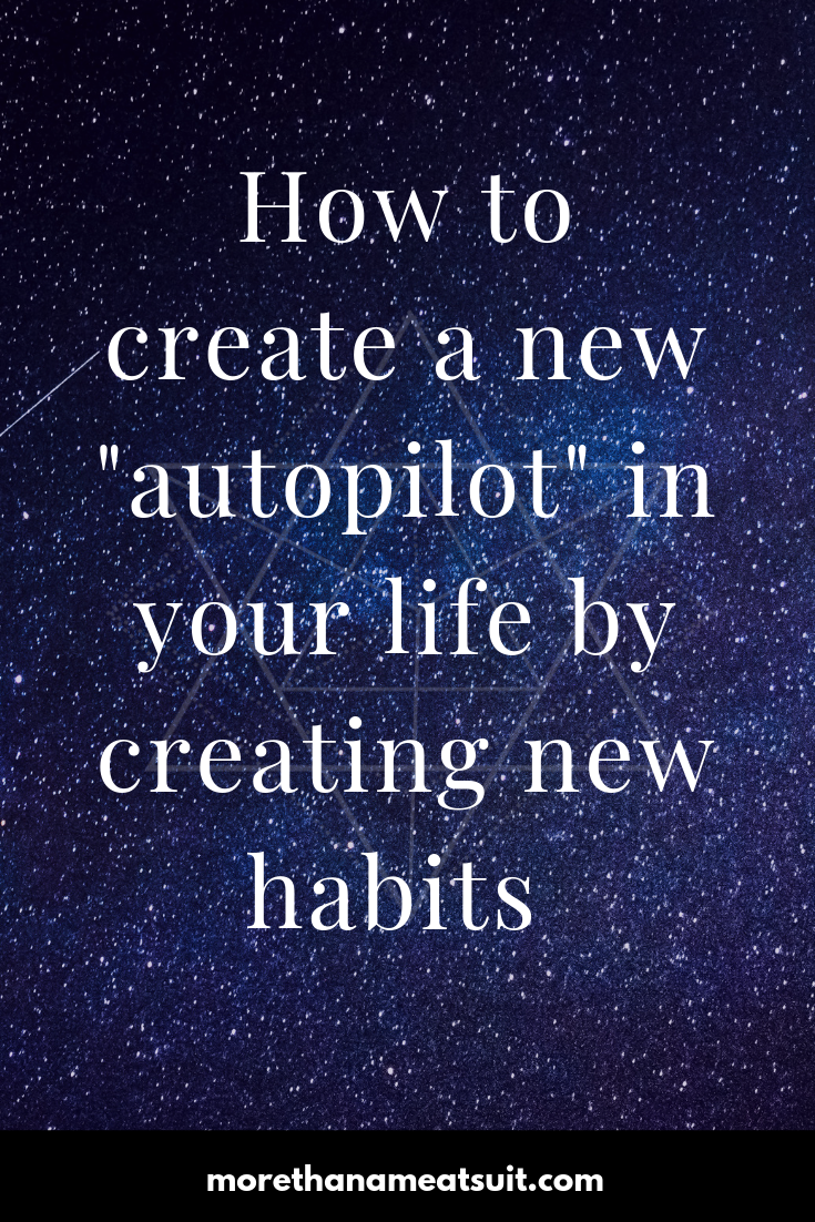 How to create a new "autopilot" in your life by creating new habits