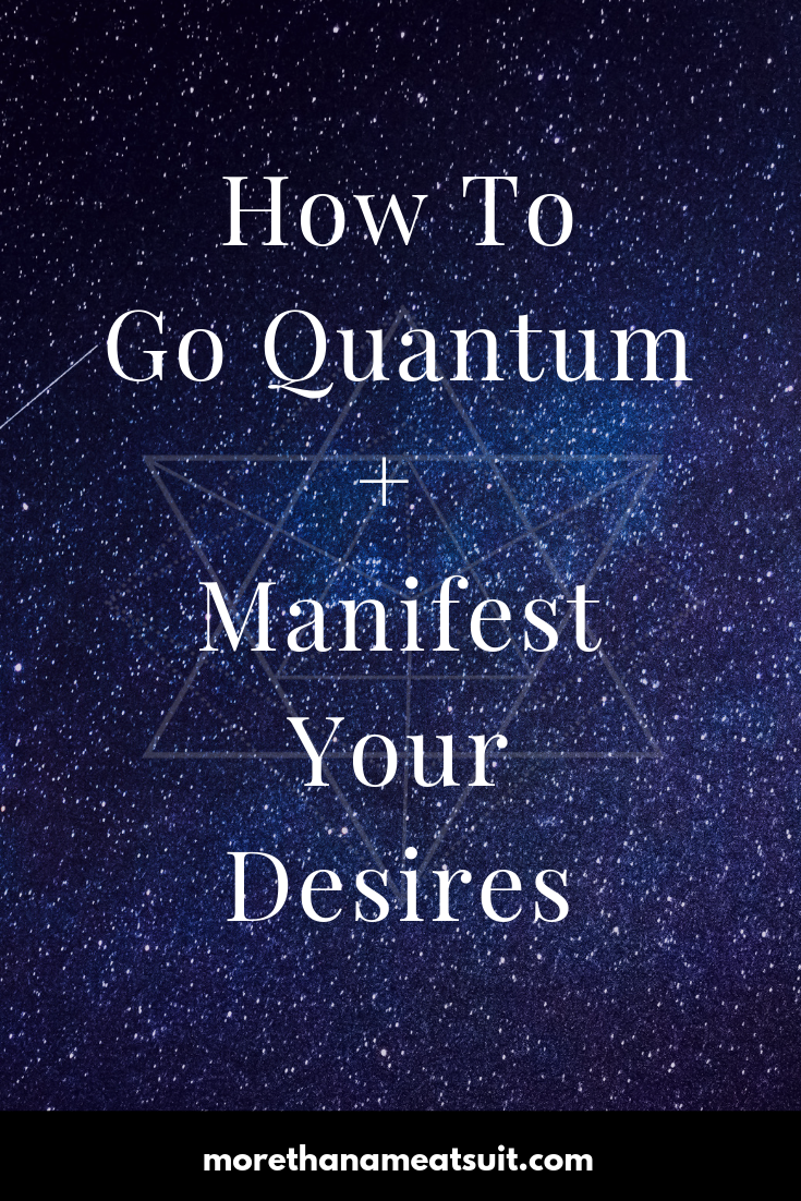 How to go quantum + manifest your desires