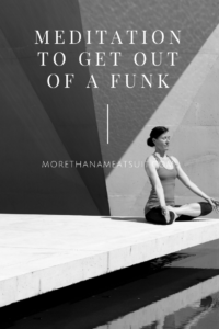 Meditation to get out of a funk