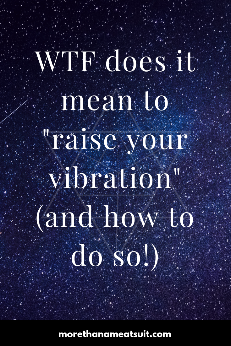 WTF does it mean to "raise your vibration"?