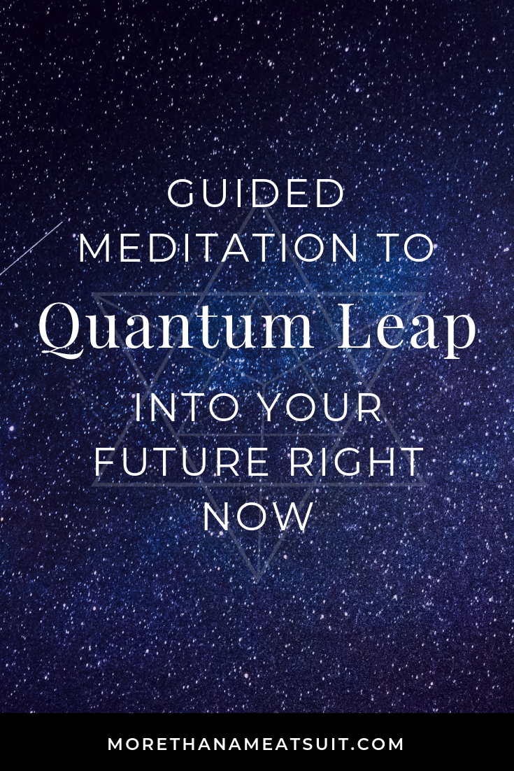 Guided meditation to quantum leap into your future right now